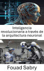 Inteligencia revolucionaria a través de la arquitectura neuronal: Avances en robótica mediante redes neuronales y aprendizaje adaptativo