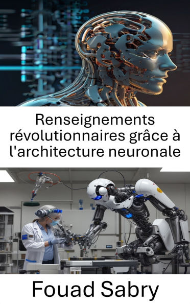 Renseignements révolutionnaires grâce à l'architecture neuronale: Faire progresser la robotique grâce aux réseaux neuronaux et à l'apprentissage adaptatif