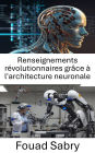 Renseignements révolutionnaires grâce à l'architecture neuronale: Faire progresser la robotique grâce aux réseaux neuronaux et à l'apprentissage adaptatif