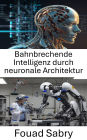 Bahnbrechende Intelligenz durch neuronale Architektur: Weiterentwicklung der Robotik durch neuronale Netzwerke und adaptives Lernen