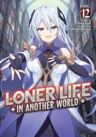 Title: Loner Life in Another World (Light Novel) Vol. 12, Author: Shoji Goji