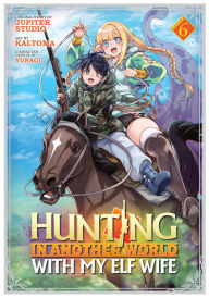 Title: Hunting in Another World With My Elf Wife (Manga) Vol. 6, Author: Jupiter Studio