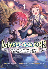 Title: Magic Maker: How to Create Magic in Another World (Manga) Vol. 1, Author: Kazuki Kaburagi