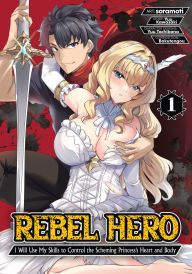 Title: Rebel Hero: I Will Use My Skills to Control the Scheming Princess' Heart and Body (Manga) Vol. 1, Author: Yuu Kawasaki