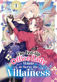 Title: The Fed-Up Office Lady Wants to Serve the Villainess Vol. 1, Author: Nekotarou