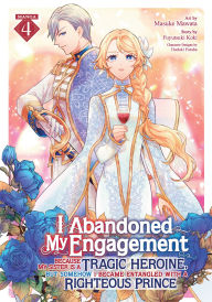 Title: I Abandoned My Engagement Because My Sister is a Tragic Heroine, but Somehow I Became Entangled with a Righteous Prince (Manga) Vol. 4, Author: Fuyutsuki Koki