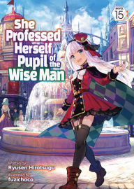 Title: She Professed Herself Pupil of the Wise Man (Light Novel) Vol. 15, Author: Ryusen Hirotsugu