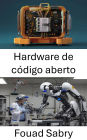 Hardware de código aberto: Avançando a robótica por meio do design colaborativo e da inovação