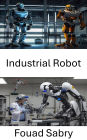 Industrial Robot: Advancements in Automation and Precision for Modern Manufacturing
