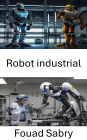 Robot industrial: Avances en automatización y precisión para la fabricación moderna