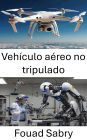 Vehículo aéreo no tripulado: Avances en robótica aérea y sistemas de vuelo autónomo