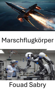 Title: Marschflugkörper: Fortschrittliche Leitsysteme in der modernen Kriegsführung, Author: Fouad Sabry