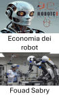 Economia dei robot: Il futuro dell'automazione intelligente e il suo impatto sulla società