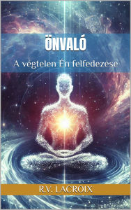 Title: Önvaló: A végtelen Én felfedezése, Author: R.V. LaCroix