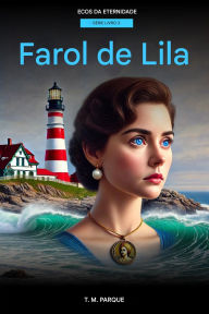 Title: Farol de Lila: O legado do faroleiro, Author: T.M. Parque