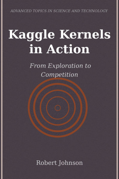 Kaggle Kernels in Action: From Exploration to Competition