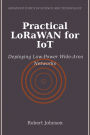 Practical LoRaWAN for IoT: Deploying Low-Power Wide-Area Networks
