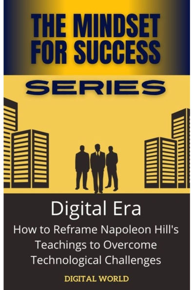 Digital Era: How to Reframe Napoleon Hill's Teachings to Overcome Technological Challenges