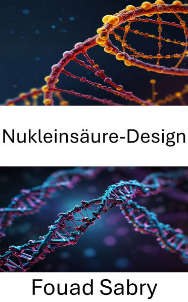 Nukleinsäure-Design: DNA-Engineering für molekulare Innovation und synthetische Biologie