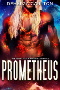 Title: Prometheus: Mimozemská Vedeckofantastická Romance, Author: Demelza Carlton