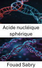 Acide nucléique sphérique: Faire progresser la frontière de la reconnaissance moléculaire et de la conception de nanostructures