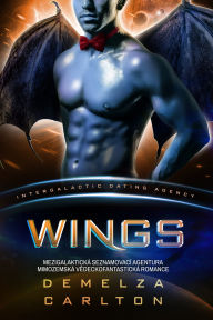 Title: Wings: Mezigalaktická Seznamovací Agentura Mimozemská Vedeckofantastická Romance, Author: Demelza Carlton