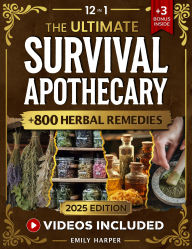Title: The Ultimate Survival Apothecary: [12 in 1] Master 800+ Ancient Herbal Remedies and Practical Formulas for Natural Healing, Everyday Health, and Emergency Preparedness in Any Crisis, Author: Emily Harper
