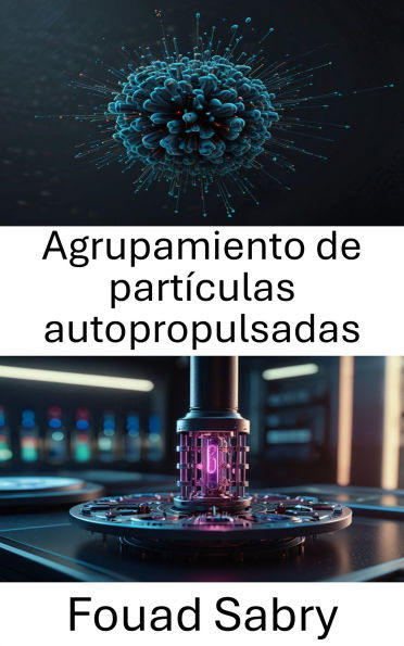 Agrupamiento de partículas autopropulsadas: Sistemas nanomotores dinámicos y movimiento colectivo
