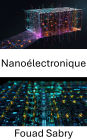 Nanoélectronique: Progrès dans la conception de circuits miniatures et l'informatique quantique