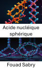 Acide nucléique sphérique: Exploiter la conception des nanostructures pour des interactions moléculaires ciblées