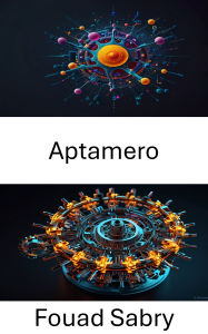 Title: Aptamero: Esplorare il potenziale del riconoscimento molecolare basato sugli acidi nucleici, Author: Fouad Sabry