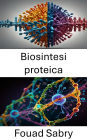 Biosintesi proteica: Molecular Mechanisms and Dynamics of Cellular Protein Formation