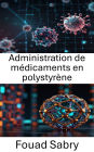Administration de médicaments en polystyrène: Approches innovantes des systèmes thérapeutiques ciblés