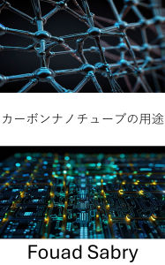 Title: Carbon Nanotubes Applications: Advancements in Nanoelectronics for Enhanced Device Performance, Author: Fouad Sabry