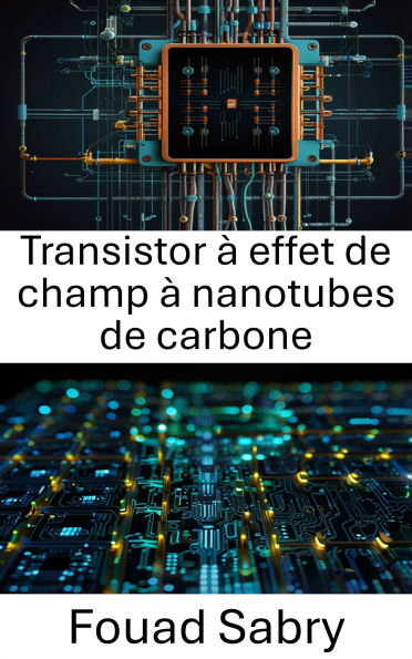 Transistor à effet de champ à nanotubes de carbone: Progrès en nanoélectronique pour les appareils de nouvelle génération