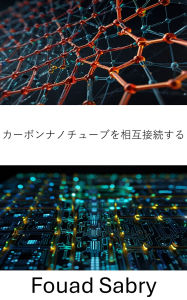 Title: Interconnects Carbon Nanotubes: Advancing Nanoelectronics with Revolutionary Conductive Materials, Author: Fouad Sabry