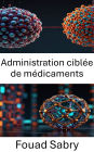 Administration ciblée de médicaments: Améliorer la précision des systèmes de libération de médicaments