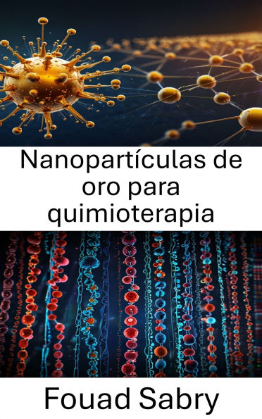 Nanopartículas de oro para quimioterapia: Aprovechamiento de la tecnología de nanopartículas para la terapia dirigida contra el cáncer