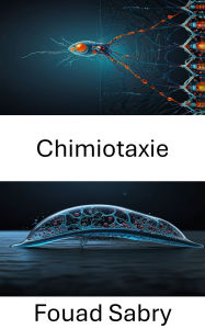 Title: Chimiotaxie: Exploration du mouvement moléculaire dans les systèmes biohybrides, Author: Fouad Sabry