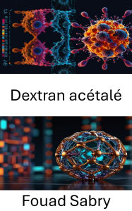 Title: Dextran acétalé: Progrès dans les polymères biodégradables pour l'administration ciblée de médicaments, Author: Fouad Sabry
