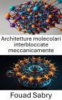 Architetture molecolari interbloccate meccanicamente: Esplorare le basi della progettazione e della funzione molecolare