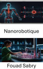 Nanorobotique: Révolutionner les soins de santé au niveau moléculaire