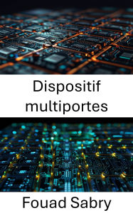 Title: Dispositif multiportes: Progrès dans la technologie des transistors à l'échelle nanométrique, Author: Fouad Sabry
