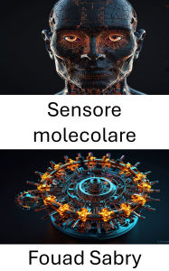 Title: Sensore molecolare: Progressi nella rilevazione e nella trasduzione del segnale su scala nanometrica, Author: Fouad Sabry