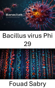 Title: Bacillus virus Phi 29: Svelare il potenziale delle nanostrutture virali nella biotecnologia avanzata, Author: Fouad Sabry