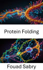 Protein Folding: Exploring the Dynamics of Molecular Structure and Function