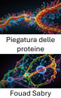 Piegatura delle proteine: Esplorare la dinamica della struttura e della funzione molecolare