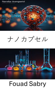 Title: Nanocapsule: Advancements in Targeted Delivery Systems for Medical and Industrial Applications, Author: Fouad Sabry