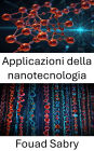 Applicazioni della nanotecnologia: Progressi e innovazioni nel campo della nanobiotecnologia