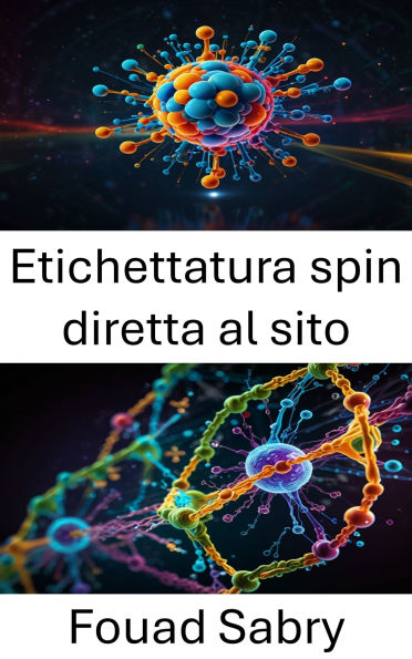 Etichettatura spin diretta al sito: Progressi nell'imaging molecolare e nell'analisi della struttura proteica